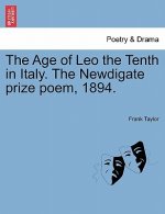 Age of Leo the Tenth in Italy. the Newdigate Prize Poem, 1894.