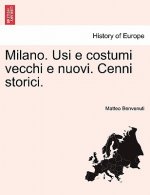 Milano. Usi E Costumi Vecchi E Nuovi. Cenni Storici.