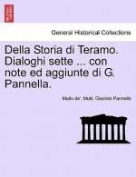 Della Storia Di Teramo. Dialoghi Sette ... Con Note Ed Aggiunte Di G. Pannella.
