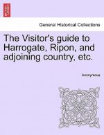 Visitor's Guide to Harrogate, Ripon, and Adjoining Country, Etc.