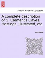 Complete Description of S. Clement's Caves, Hastings. Illustrated, Etc.