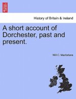 short account of Dorchester, past and present.