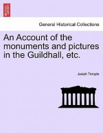 Account of the Monuments and Pictures in the Guildhall, Etc.