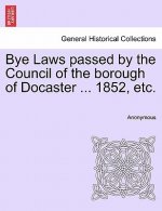 Bye Laws Passed by the Council of the Borough of Docaster ... 1852, Etc.
