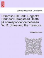 Primrose Hill Park, Regent's Park and Hampstead Heath. [a Correspondence Between W. R. Smee and the Treasury.]