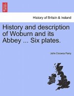 History and Description of Woburn and Its Abbey ... Six Plates.