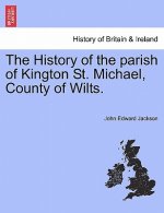 History of the Parish of Kington St. Michael, County of Wilts.