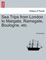 Sea Trips from London to Margate, Ramsgate, Boulogne, Etc.