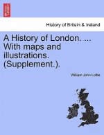History of London. ... With maps and illustrations. (Supplement.). VOL. I