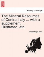 Mineral Resources of Central Italy ... with a Supplement ... Illustrated, Etc.