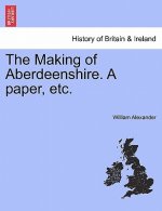 Making of Aberdeenshire. a Paper, Etc.