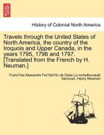 Travels Through the United States of North America, the Country of the Iroquois and Upper Canada, in the Years 1795, 1796 and 1797. [Translated from t