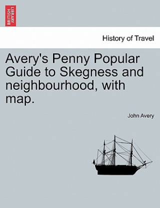 Avery's Penny Popular Guide to Skegness and Neighbourhood, with Map.