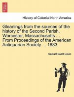 Gleanings from the Sources of the History of the Second Parish, Worcester, Massachusetts ... from Proceedings of the American Antiquarian Society ...