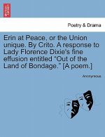 Erin at Peace, or the Union Unique. by Crito. a Response to Lady Florence Dixie's Fine Effusion Entitled Out of the Land of Bondage. [A Poem.]