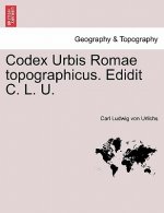 Codex Urbis Romae Topographicus. Edidit C. L. U.