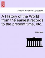 History of the World from the Earliest Records to the Present Time, Etc.