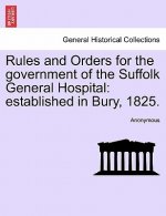 Rules and Orders for the Government of the Suffolk General Hospital