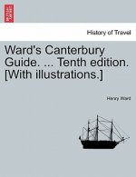 Ward's Canterbury Guide. ... Tenth Edition. [With Illustrations.]