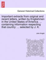 Important Extracts from Original and Recent Letters, Written by Englishmen in the United States of America. ... Containing Information Respecting That