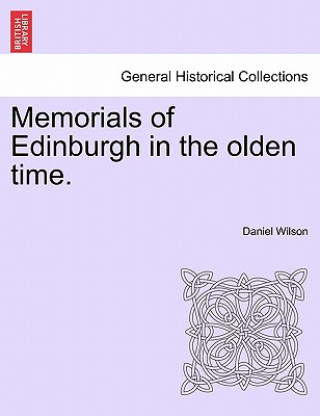 Memorials of Edinburgh in the Olden Time.