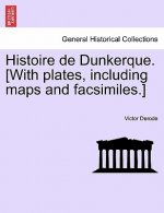 Histoire de Dunkerque. [With Plates, Including Maps and Facsimiles.]