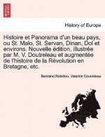 Histoire Et Panorama D'Un Beau Pays, Ou St. Malo, St. Servan, Dinan, Dol Et Environs. Nouvelle Edition, Illustree Par M. V. Doutreleau Et Augmentee de