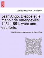 Jean Ango. Dieppe Et Le Manoir de Varengeville. 1481-1551. Avec Une Eau-Forte.