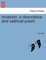 Invasion; A Descriptive and Satirical Poem.