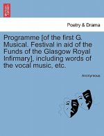 Programme [Of the First G. Musical. Festival in Aid of the Funds of the Glasgow Royal Infirmary], Including Words of the Vocal Music, Etc.