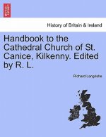 Handbook to the Cathedral Church of St. Canice, Kilkenny. Edited by R. L.
