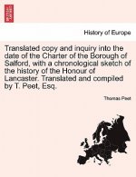 Translated Copy and Inquiry Into the Date of the Charter of the Borough of Salford, with a Chronological Sketch of the History of the Honour of Lancas