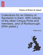 Collections for an History of Sandwich in Kent. With notices of the other Cinque Ports and members, and of Richborough. [With plates.]