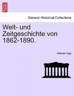 Welt- Und Zeitgeschichte Von 1862-1890.