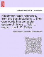 History for Ready Reference, from the Best Historians ... Their Own Words in a Complete System of History ... with ... Maps ... by A. C. Reiley.