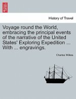 Voyage Round the World, Embracing the Principal Events of the Narrative of the United States' Exploring Expedition ... with ... Engravings.