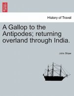 Gallop to the Antipodes; Returning Overland Through India.