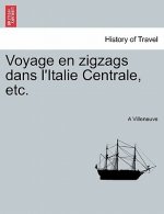 Voyage En Zigzags Dans L'Italie Centrale, Etc.