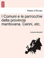 I Comuni E Le Parrocchie Della Provincia Mantovana. Cenni, Etc.