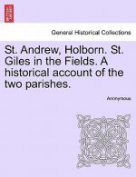 St. Andrew, Holborn. St. Giles in the Fields. a Historical Account of the Two Parishes.