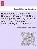 Handbook to the Highland Railway ... Season 1890. Ninth Edition [Of the Work by G. and P. Anderson]. Revised and Enlarged. by P. J. Anderson.