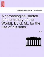 Chronological Sketch [Of the History of the World]. by G. M., for the Use of His Sons.