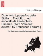 Dizionario topografico della Sicilia ... Tradotto ... ed annotato da Gioacchino Dimarzo. [With Vita dell' autore, by Francesco Ferrara.]