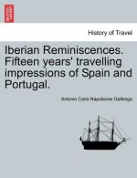 Iberian Reminiscences. Fifteen Years' Travelling Impressions of Spain and Portugal.