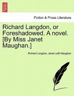 Richard Langdon, or Foreshadowed. a Novel. [By Miss Janet Maughan.]