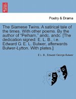 Siamese Twins. a Satirical Tale of the Times. with Other Poems. by the Author of Pelham, Andc. Andc. [The Dedication Signed