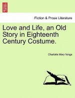 Love and Life, an Old Story in Eighteenth Century Costume. Vol. II