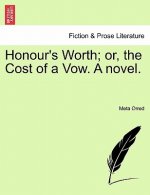 Honour's Worth; Or, the Cost of a Vow. a Novel.