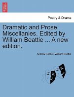 Dramatic and Prose Miscellanies. Edited by William Beattie ... a New Edition.