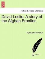 David Leslie. a Story of the Afghan Frontier. Vol. I